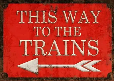 This Way To The Trains Aluminium  Metal Signs Retro Wall Poster Garage Shed • £3.99