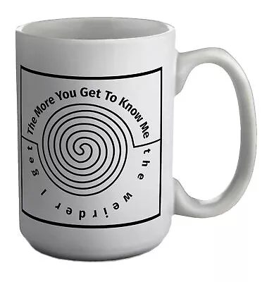 £12.99 • Buy The More You Get To Know Me The Weirder I Get White 15oz Large Mug Cup