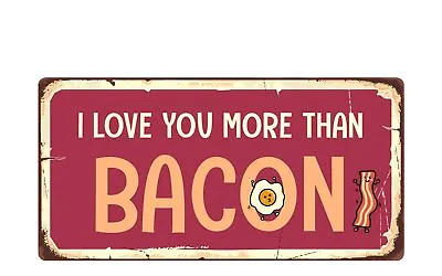 2042HS I Love You More Than Bacon 5 X10  Novelty Sign • $12.99