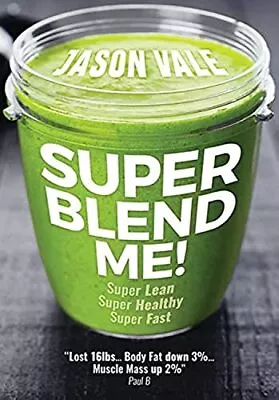 Super Blend Me!: Super Lean! Super Healthy! Super Fast! By Jason Vale Book The • £3.80