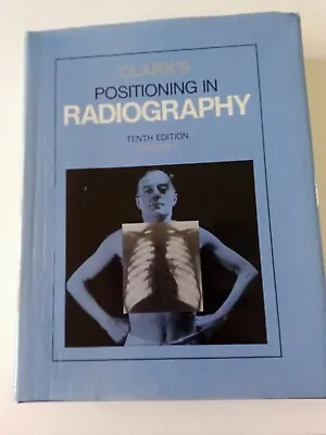 POSITIONING IN RADIOGRAPHY  Volume 1 By K.C. CLARK. Tenth Edition Published 1979 • £15
