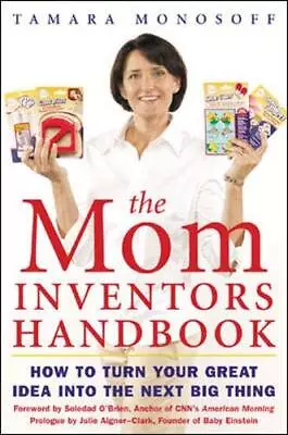 The Mom Inventors Handbook: How To Turn Your Great Idea Into The Next Big Th... • $4.54