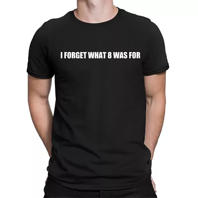 I Forget What Eight Was For Funny Sarcastic Quote Vintage Mens Womens T-Shirts#D • $4.96