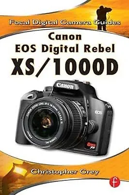 Canon EOS Digital Rebel XS/1000D: Focal Digital Camera Guides Grey Christopher • £2.59