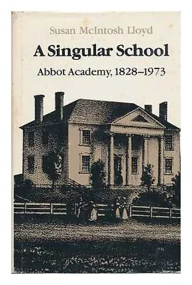 A Singular School: Abbot Academy 1828-1973 Lloyd Susan McIntosh • $43.80