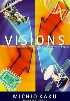 Visions: How Science Will Revolutionize The Twenty-First Century By Kaku Michio • $6.81