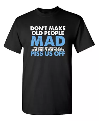 Don't Make Old People Mad We Don't Like Being Old Humor Graphic Funny T Shirt • $20.24