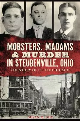 Mobsters Madams & Murder In Steubenville Ohio: The Story Of Little Chicago [Tr • $14.42