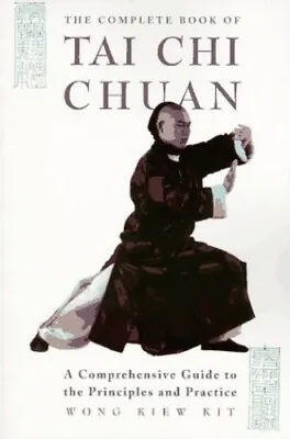 The Complete Book Of Tai Chi Chuan: A Comprehensi... By Kit Wong Kiew Paperback • £5.99
