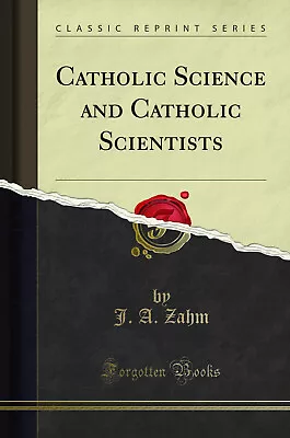 Catholic Science And Catholic Scientists (Classic Reprint) • $20.30