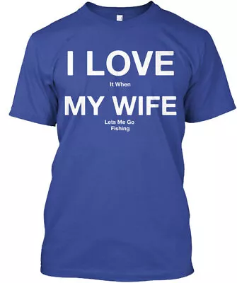 I Love My Wife - It When Lets Me Go Fishing Mayhem T-Shirt • $22.57