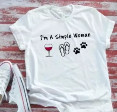 I'm A Simple Woman Wine Flip Flops Paws Unisex White T-shirt • $16.99