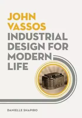 John Vassos: Industrial Design For Modern Life By Danielle Shapiro: Used • $26.78