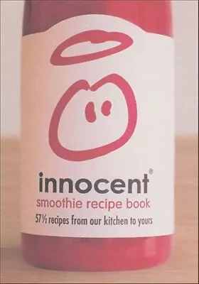 Innocent Smoothie Recipe Book 57 1/2 Recipes From Our Kitchen T... 9780007213764 • £12.99