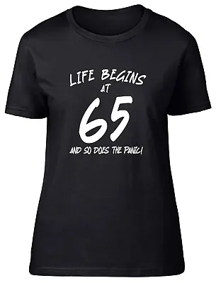 65th Birthday Womens T-Shirt Life Begins At 65 So Does The Panic Ladies Gift Tee • £8.99