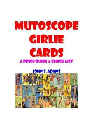 MUTOSCOPE GIRLIE CARDS A Price Guide & Check List Book By John S. Adams  NEW • $30