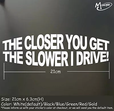 The Closer You Get The Slower I Drive Car Truck Boat Stickers Decals Best Gift- • $5.99