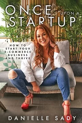 Once Upon A Startup: How To Start Your E-Commerce Business And Thrive • $17.83