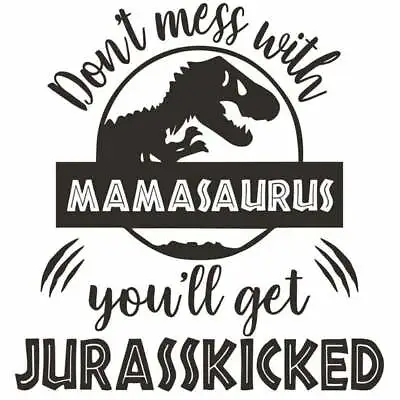 Vinyl Decal For Window  - Don't Mess With Mamasaurus (You'll Get Jurasskicked) • $8.50