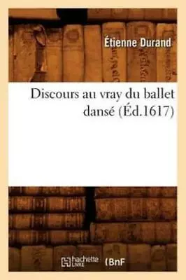 Discours Au Vray Du Ballet Dans? (?D 1617) • $16.30