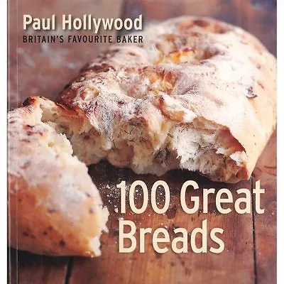 100 Great Breads-paul Hollywood-britain's Favourite Baker By Paul Hollywood • £3.07
