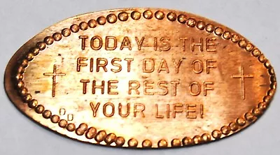 DOW-201 :Vintage Elongated Cent: TODAY IS THE FIRST DAY OF THE REST OF YOUR LIFE • $3