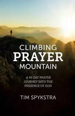 Climbing Prayer Mountain: A Forty Day Prayer Journey Into The Pre - VERY GOOD • $4.39