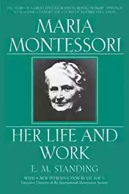 Maria Montessori: Her Life And Work - Paperback By Standing E. M. - Acceptable • $5.40
