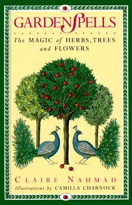 Garden Spells: The Magic Of Herbs Trees And Flowers • £42