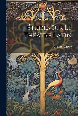 Tudes Sur Le Thtre Latin By Maurice Meyer Paperback Book • $34.62