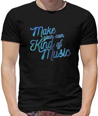 Make Your Own Kind Of Music Mens T-Shirt - Musician - Singer - Band - Songwriter • £13.95