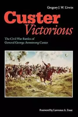 Custer Victorious: The Civil War Battles Of General George Armstrong - GOOD • $4.25