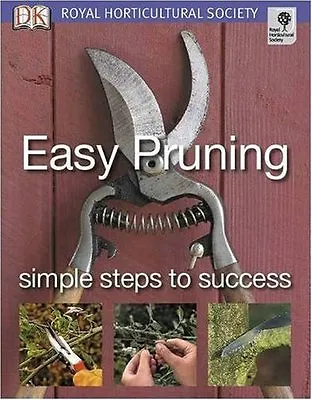 Easy Pruning Simple Steps To Success (Royal Horticultural Society) (RHS Simple • £2.51