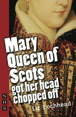 Mary Queen Of Scots Got Her Head Chopped Off - Liz Lochhead - PBK - New • £4