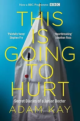 This Is Going To Hurt Secret Diaries Of A Junior Doctor Adam Kay Paperback Book • $24.94