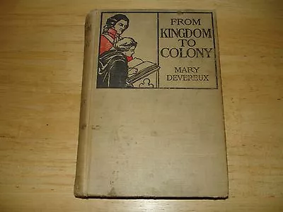 FROM KINGDOM TO COLONY By Mary Devereux (HC 1904) Good Antique Condition • $21.99