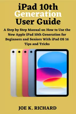 Ipad 10th Generation User Guide A Step By Step Manual On How To Use The New A... • £13.29