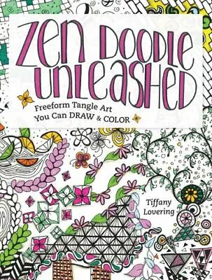 Zen Doodle Unleashed: Freeform Tangle Art You Can Draw And Color  Lovering Tiff • $7.91