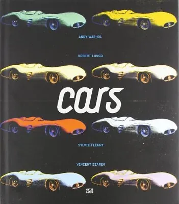 $103.95 • Buy CARS: ANDY WARHOL, SYLVIE FLEURY, ROBERT LONGO, VINCENT - Hardcover