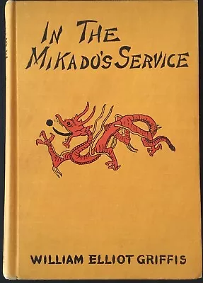 In The Mikado's Service  New York & Chicago By William Elliot Griffis 1901  • $96.02