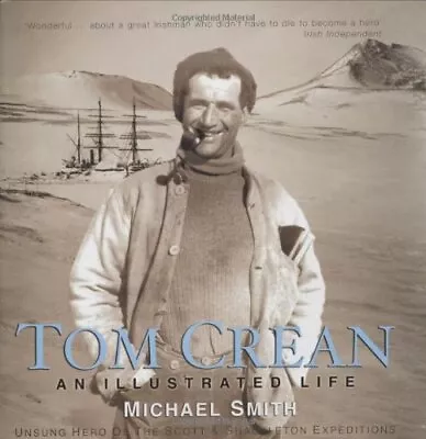 Tom Crean: An Illustrated Life: Unsung Hero Of The ... By Michael Smith Hardback • £9.36