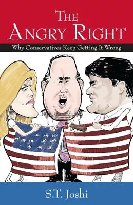 The Angry Right: Why Conservatives Keep Getting It Wrong S. T. Joshi And Robert • $6.73