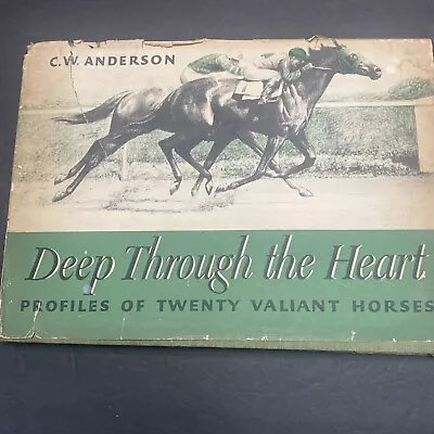 Deep Through The Heart Profiles Of Twenty Valiant Horses 1st Ed. C. W. Anderson  • $49.99