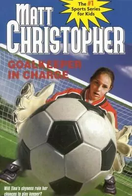 Goalkeeper In Charge; Matt Christopher - Paperback Matt Christopher 0316075485 • $3.81