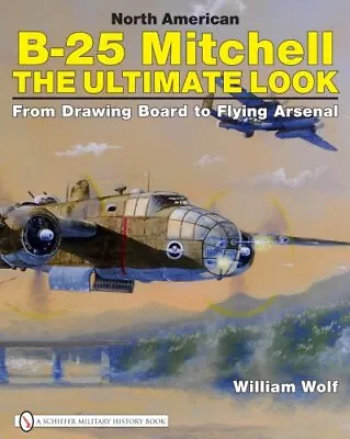 North American B-25 Mitchell: The Ultimate Look: From Drawing Bo • $41.51