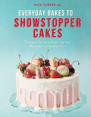 Everyday Bakes To Showstopper Cakes By Mich Turner (Hardcover 2020) • £15.19