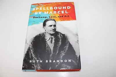 Spellbound By Marcel : Duchamp Love And Art By Ruth Brandon (2022 Hardcover) • $10