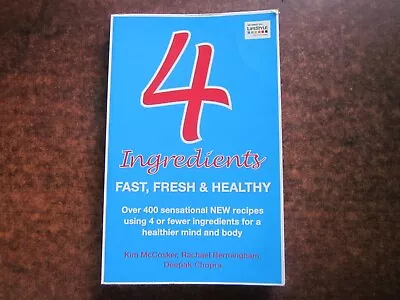 4 INGREDIENTS FAST FRESH & HEALTHY McCosker Deepak Chopra Bermingham Cookbook  • $12