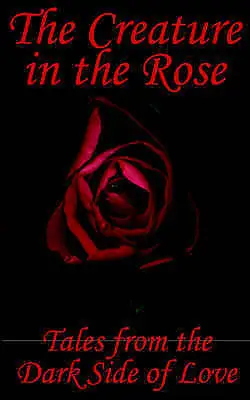 The Creature In The Rose: Tales From The Dark Side Of Love By Marr Neil  TF • £253.35