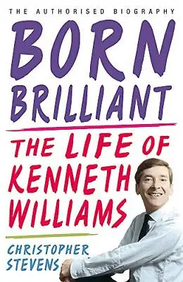 Kenneth Williams: Born Brilliant: The Life O... By Stevens Christopher Hardback • £3.58